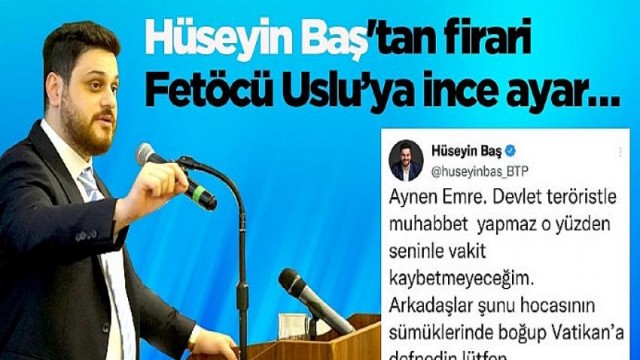 BTP Lideri Hüseyin Baş’tan firari Fetöcü Emre Uslu’ya ince ayar