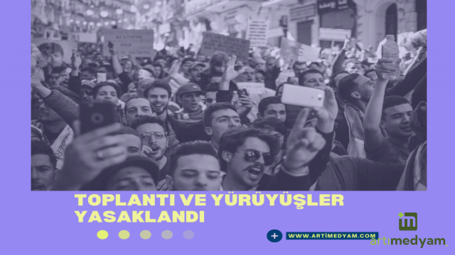 Toplantı ve yürüyüşler 15 gün yasaklandı!