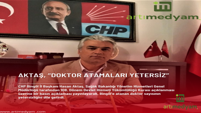 Aktaş, “Doktor atamaları yetersiz”