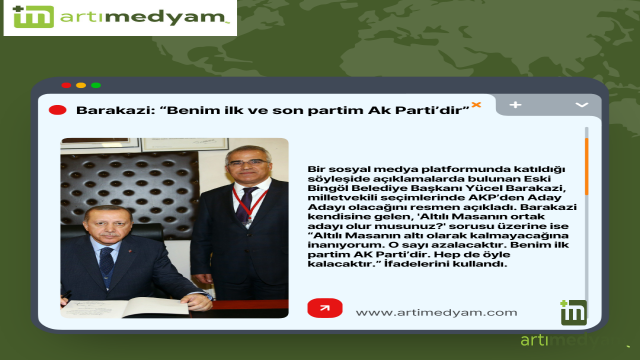 Barakazi: “Benim İlk ve Son Partim, Ak Parti’dir”